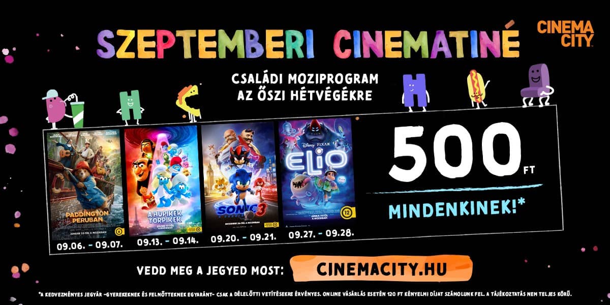 ❏ Szeptemberi CineMatiné: 500 Ft mindenkinek!*